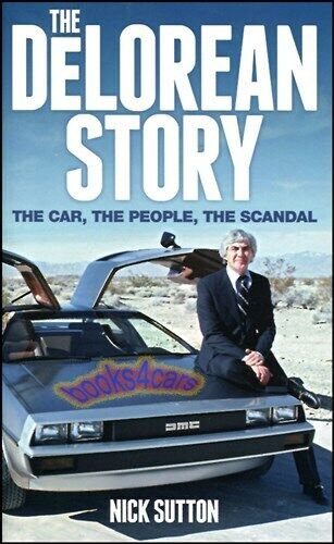 DELOREAN STORY BOOK SUTTON DMC DMC12 DE LOREAN JOHN NICK SCANDAL PEOPLE