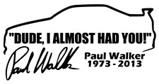 Paul Walker Car, Signature, Date, Dude I almost had you, Vinyl Decal, Sticker  picture