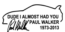  Paul Walker Dude I Almost Had You Decal Sticker JDM Fast and Furious Racing picture
