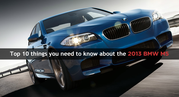 Top 10 things you need to know about the 2013 BMW M5