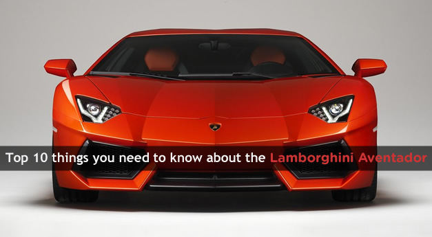 Top 10 things you need to know about the Lamborghini Aventador LP700-4