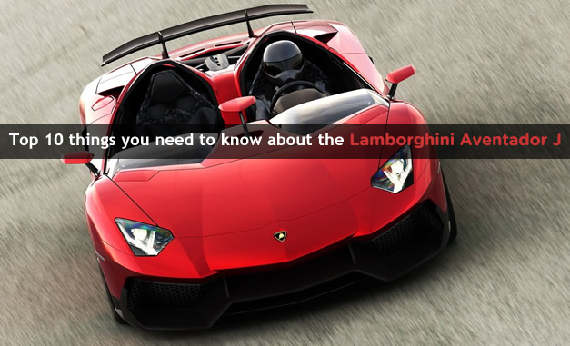 Top 10 things you need to know about the Lamborghini Aventador J